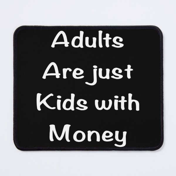 Item preview, Adults are just kids with money designed and sold by Flowersonstuff.