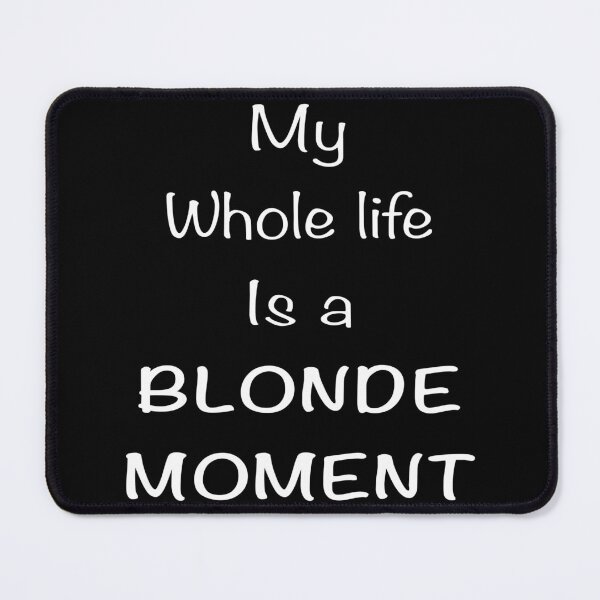 Item preview, My whole life is a blonde moment designed and sold by Flowersonstuff.