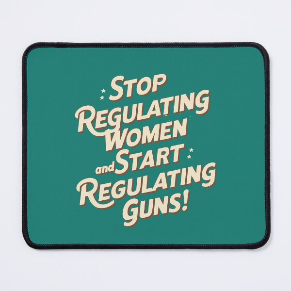 Item preview, Stop regulating women and start regulating guns designed and sold by MaateoDesign.