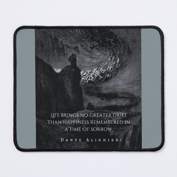 Item preview, Dante Alighieri quote: Life brings no greater grief Than happiness remembered in a time Of sorrow designed and sold by artbleed.