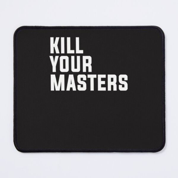 Item preview, Kill Your Masters designed and sold by mampzsexk.