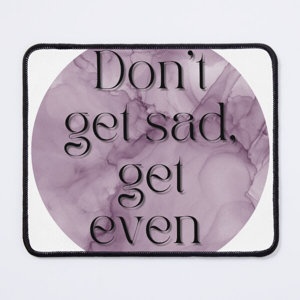 Item preview, Don’t get sad, get even designed and sold by SkylarSimpson.