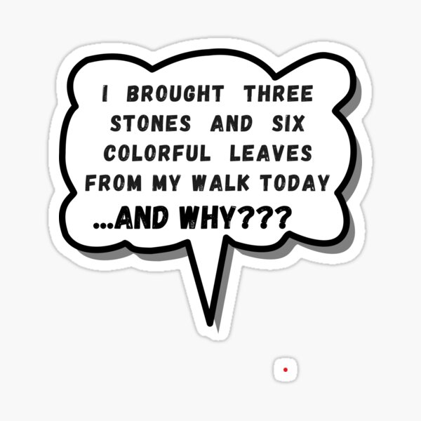 Vista previa del artículo con la obra «Traje tres piedras y seis hojas de colores de mi paseo de hoy, ¿y por qué?... ¿y por qué?», diseñado y vendido por Endless Projects.