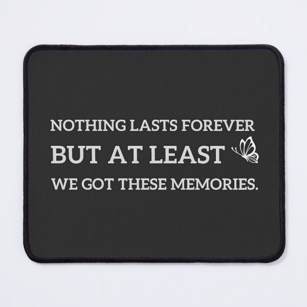 Item preview, Nothing lasts forever but at least we got these memories. designed and sold by yeekazar.