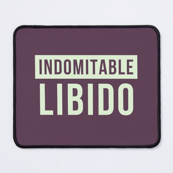Item preview, Indomitable Libido designed and sold by GiveMeMood.