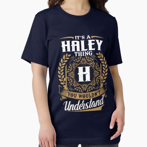 It's A Haley Thing You Wouldn't Understand V4 T-Shirt It's A Haley Thing You Wouldn't Understand V4 T-Shirt