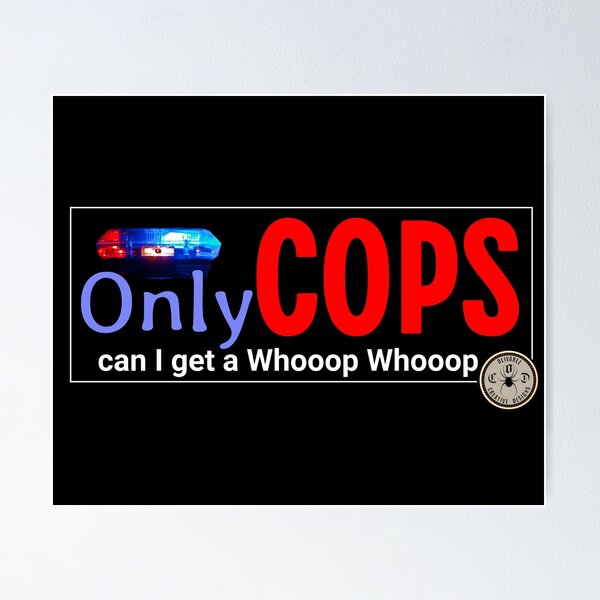 Item preview, Law Enforcement - Can I get a Whooop Whooop designed and sold by John Henry Olivarez.