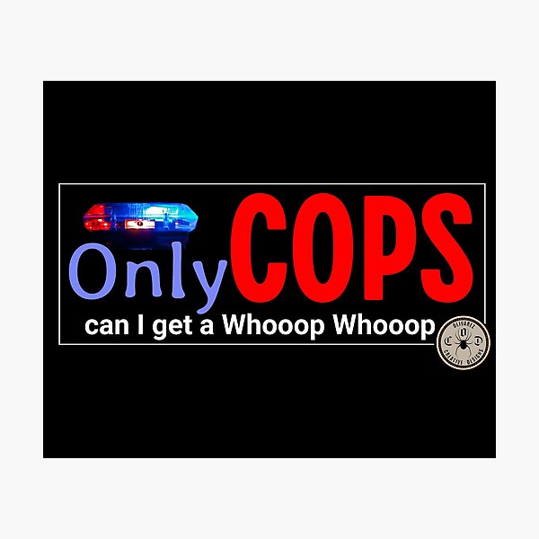 Item preview, Law Enforcement - Can I get a Whooop Whooop designed and sold by John Henry Olivarez.