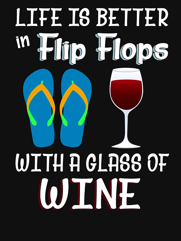 Life Is Better In Flip Flops And A Glass Of Wine-Wine Tshirt Life Is Better In Flip Flops And A Glass Of Wine-Wine Tshirt