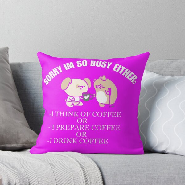 Item preview, Sorry Im so busy either i think of coffee or prepare coffee or drink coffee. designed and sold by Jimmybyjimmy.
