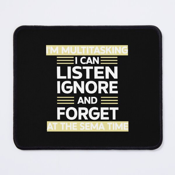 Item preview, Funny I'm Multitasking I Can Listen Ignore Forget at the Same Time Gift designed and sold by 07Art.
