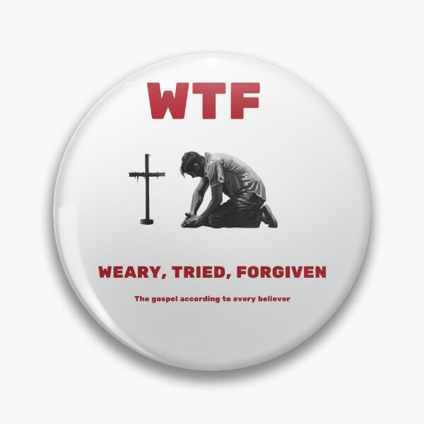 Artikelvorschau, WTF – „müde, geprüft, vergeben“ – Das Evangelium nach Meinung jedes Gläubigen. entworfen und verkauft von christiantkd.