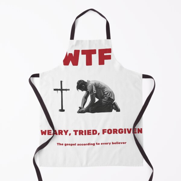 Item preview, WTF - "WEARY, TRIED, FORGIVEN" - The gospel according to every believer. designed and sold by christiantkd.