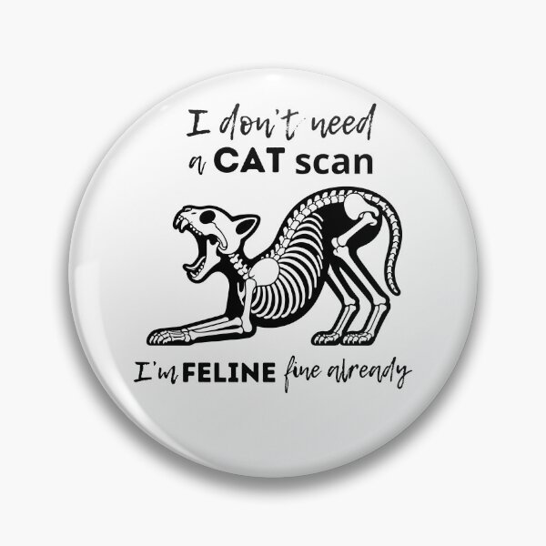 Item preview, CAT scan I'm FELINE fine - funny gifts for radiologists designed and sold by alczar.