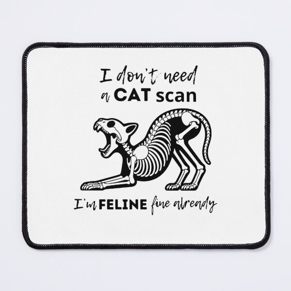 Item preview, CAT scan I'm FELINE fine - funny gifts for radiologists designed and sold by alczar.