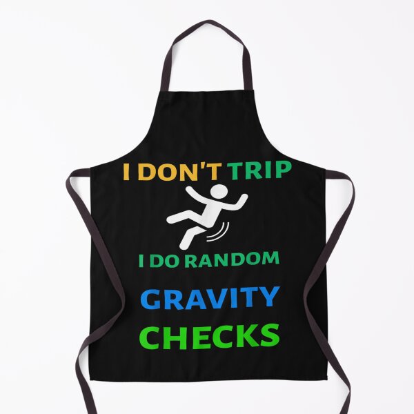 Item preview, I Don't Trip I Do Random Gravity Checks Funny designed and sold by Tigerr3g.