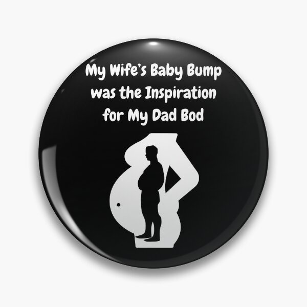 Item preview, My Wife's Baby Bump Was The Inspiration For My Dad Bod! designed and sold by Artography Designs.