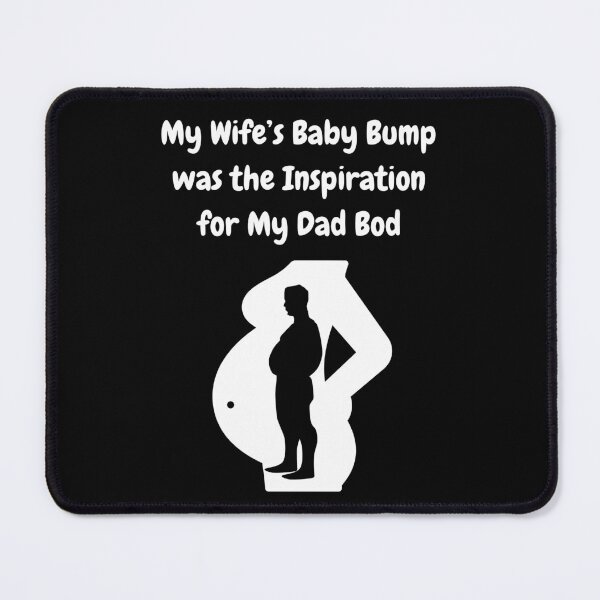 Item preview, My Wife's Baby Bump Was The Inspiration For My Dad Bod! designed and sold by Artography Designs.
