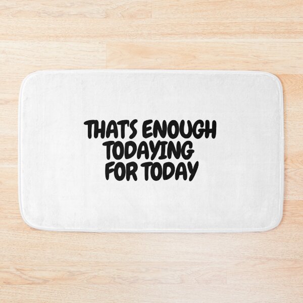 Item preview, That's enough todaying for today designed and sold by CharmStudio.