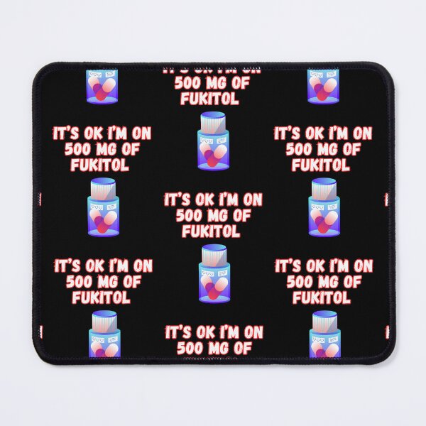 Item preview, Its Ok Im On 500 Mg Of Fukitol designed and sold by WoodburyLake.