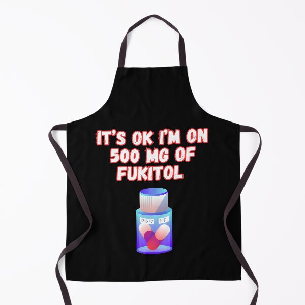 Item preview, Its Ok Im On 500 Mg Of Fukitol designed and sold by WoodburyLake.