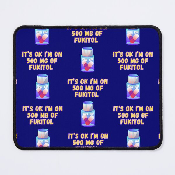 Item preview, Its Ok Im On 500 Mg Of Fukitol designed and sold by WoodburyLake.