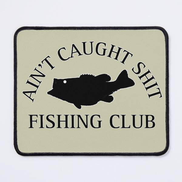 Item preview, Aint Caught Sh*t Fishing Club designed and sold by Baxobhone.