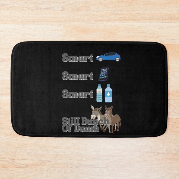 Item preview,  We got smart cars smart phones smart water but still a bunch of dumb asses designed and sold by Fabuluss4Life.