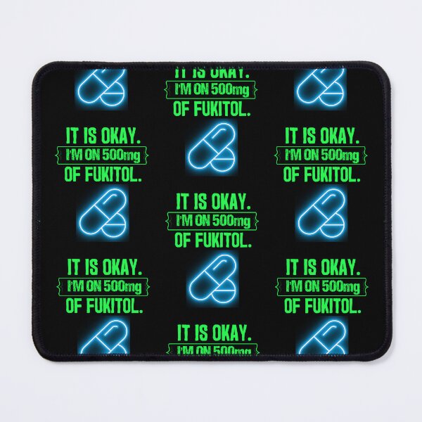 Item preview, Its Ok Im On 500 Mg Of Fukitol designed and sold by WoodburyLake.