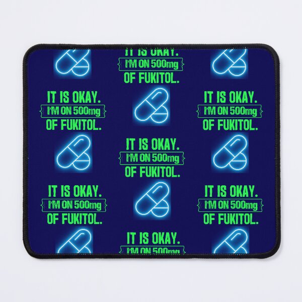 Item preview, Its Ok Im On 500 Mg Of Fukitol  designed and sold by WoodburyLake.
