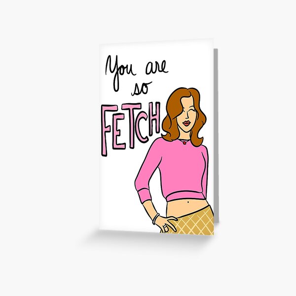 You Are So Fetch Greeting Card