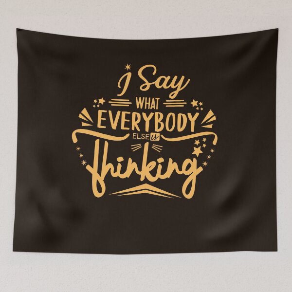 Item preview, I Say What Everyone Else Is Thinking designed and sold by Ace Apparel  Attire.
