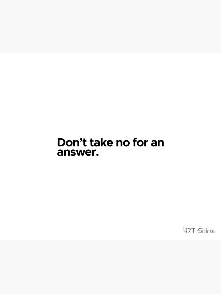 Motivational / inspirational quote - Don't take no for an answer