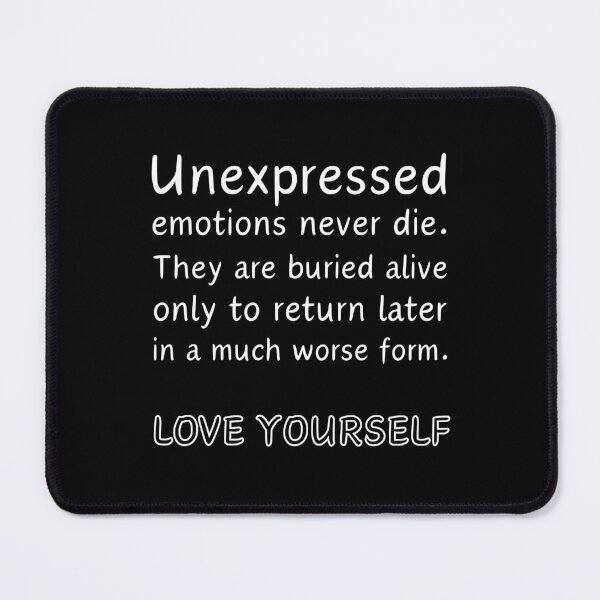 Item preview, Unexpressed emotions never die. They are burried alive only to return later in a much worse form. LOVE YOURSELF designed and sold by UnCoverDesign.