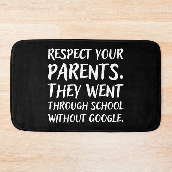 Item preview, Respect your parents. They went trough school without Google. designed and sold by UnCoverDesign.