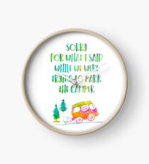 Sorry for what I said while we were trying to park the camper Clock