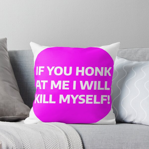 Item preview, If You Honk At Me I Will Kill Myself! designed and sold by YesWowDesigns.