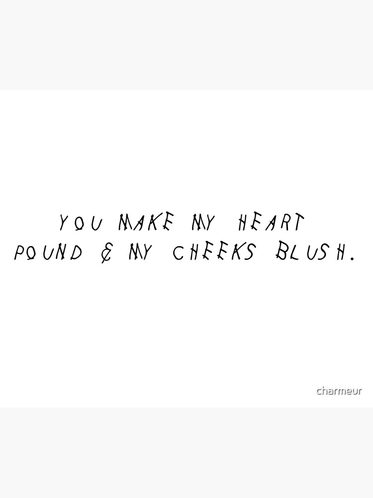 you-make-my-heart-pound-my-cheeks-blush-poster-by-charmeur-redbubble