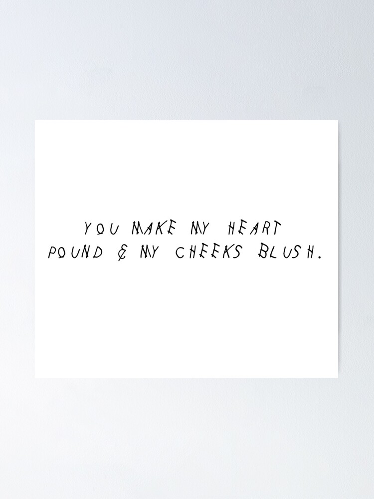 "YOU MAKE MY HEART POUND & MY CHEEKS BLUSH" Poster by charmeur Redbubble