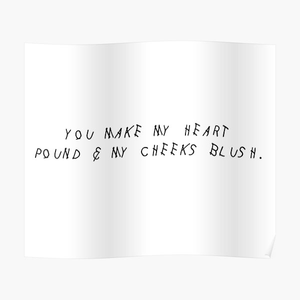 "YOU MAKE MY HEART POUND & MY CHEEKS BLUSH" Poster by charmeur Redbubble