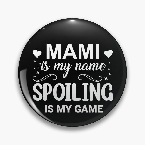 Item preview, Mami Is My Name Spoiling Is My Game Mother Mami Gear designed and sold by DynamicDesign.