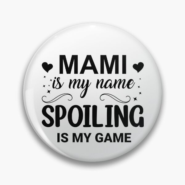 Item preview, Mami Is My Name Spoiling Is My Game Mother Mami Gear designed and sold by DynamicDesign.