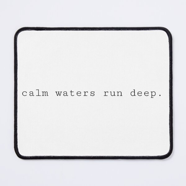 Item preview, calm waters run deep. designed and sold by PWIENCO.