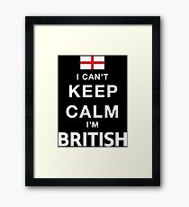 I Can't Keep Calm. I'm British. Framed Print