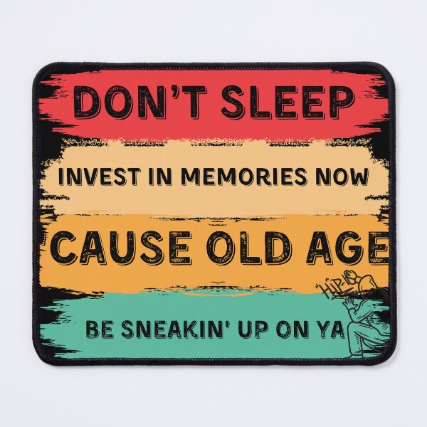 Item preview, Don't sleep, invest in memories now 'cause old age be sneakin' up on ya. designed and sold by ConradoBullhead.