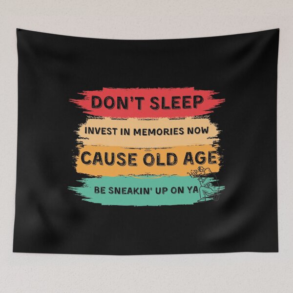 Item preview, Don't sleep, invest in memories now 'cause old age be sneakin' up on ya. designed and sold by ConradoBullhead.