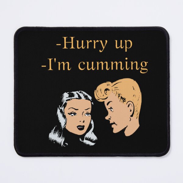 Item preview, Hurry up I'm cumming designed and sold by authenticwords.