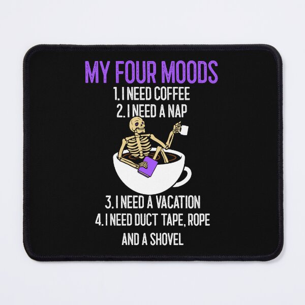 Item preview, My four moods I need coffee I need a nap I need a vacation duct tape rope and shovel designed and sold by wittyprinttop.
