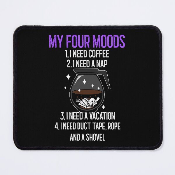 Item preview, My four moods I need coffee I need a nap I need a vacation duct tape rope and shovel designed and sold by wittyprinttop.