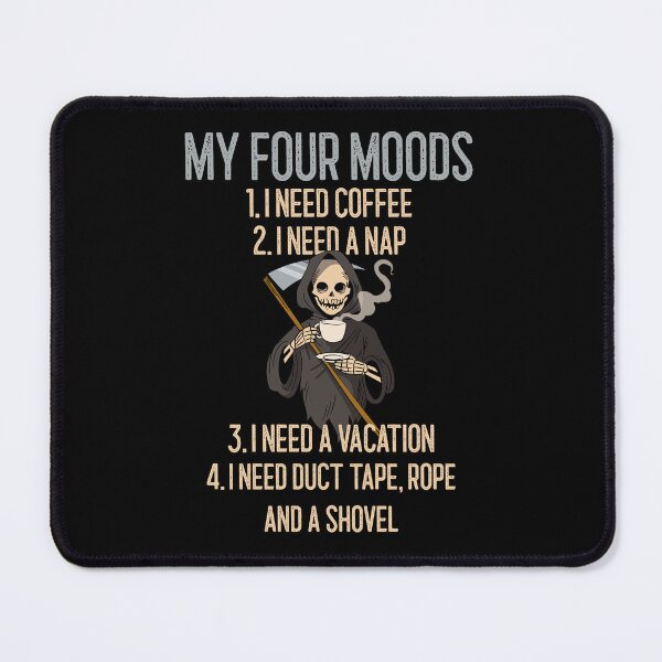 Item preview, My four moods I need coffee I need a nap I need a vacation duct tape rope and shovel designed and sold by wittyprinttop.